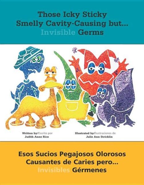 Those Icky Sticky Smelly Cavity-Causing but . . .: Esos sucios pegajosos olorosos causantes de caries pero . . . invisibles germenes (Spanish Edition)