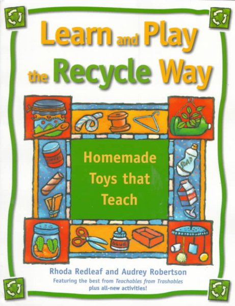 Learn and Play the Recycle Way: Homemade Toys that Teach