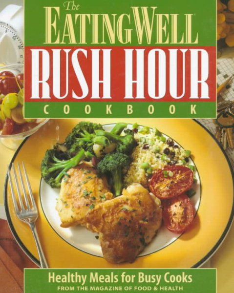 The Eating Well Rush Hour Cookbook: Healthy Meals for Busy Cooks cover