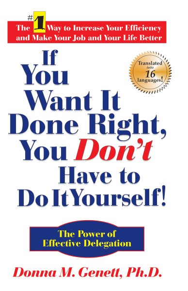 If You Want It Done Right, You Don't Have to Do It Yourself!: The Power of Effective Delegation cover