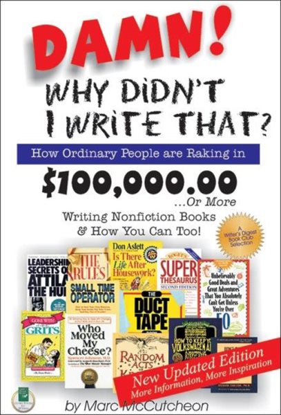 Damn! Why Didn't I Write That?: How Ordinary People Are Raking in $100,000.00... or More Writing Nonfiction Books & How You Can Too! cover