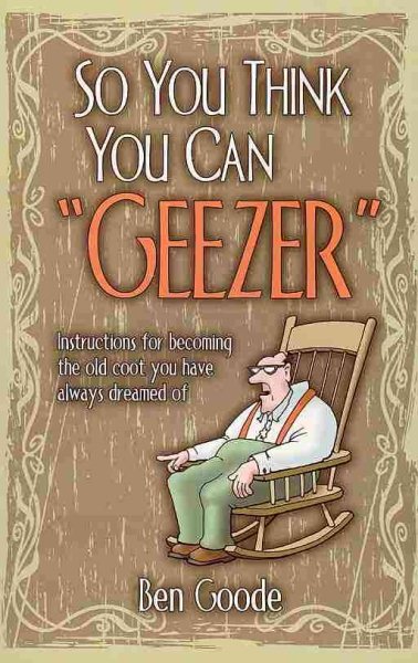 So You Think You Can "Geezer" (Truth about Life Humor Books) cover