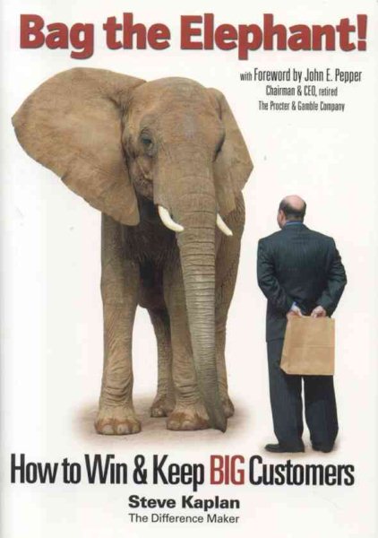 Bag the Elephant!: How to Win and Keep Big Customers cover