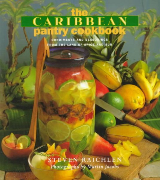 The Caribbean Pantry Cookbook: Condiments and Seasonings from the Land of Spice and Sun