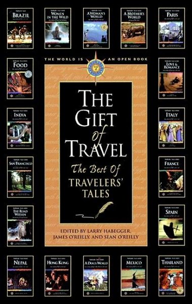 The Gift of Travel: The Best of Travelers' Tales (Travelers' Tales Guides)