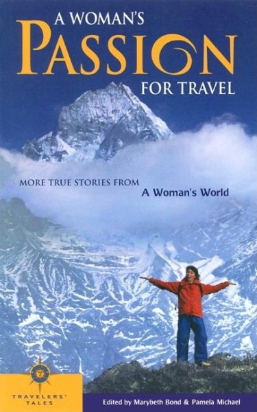 A Woman's Passion for Travel: More Stories from a Woman's World (Travelers' Tales)