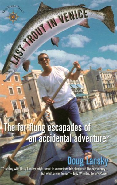 Last Trout in Venice: The Far-Flung Escapades of an Accidental Adventurer cover