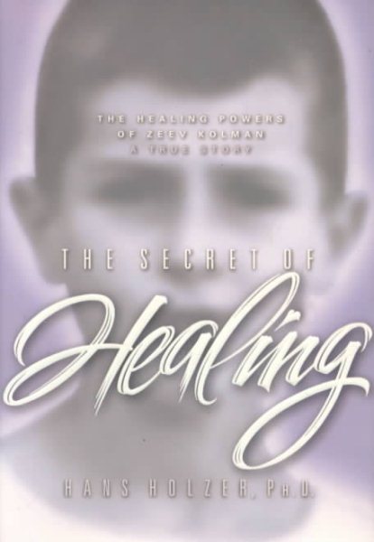The Secret of Healing: The Healing Powers of Ze'Ev Kolman