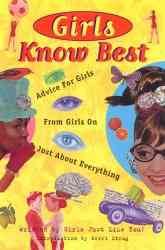 Girls Know Best: Advice for Girls from Girls on Just About Everything (v. 1)