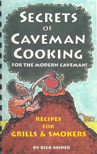 Secrets of Caveman Cooking: For the Modern Caveman; Recipes for Grills & Smokers cover