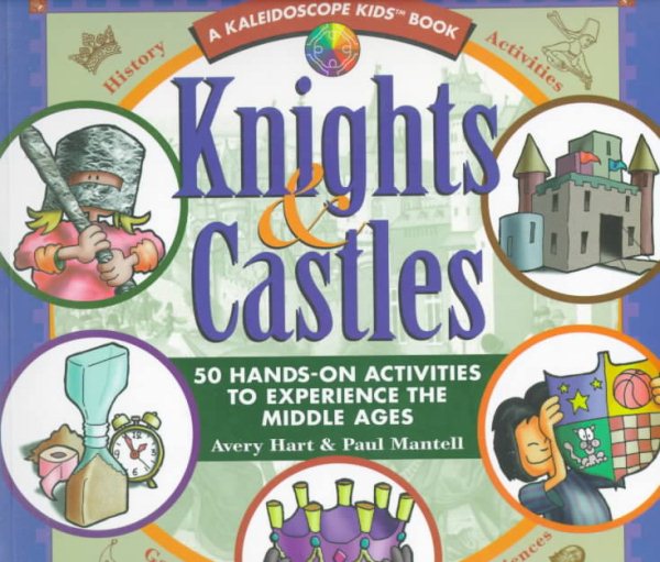 Knights & Castles: 50 Hands-On Activities to Experience the Middle Ages (Kaleidoscope Kids)