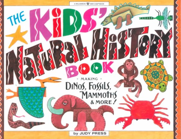The Kids' Natural History Book: Making Dinos, Fossils, Mammoths & More! (Williamson Kids Can! Series) cover