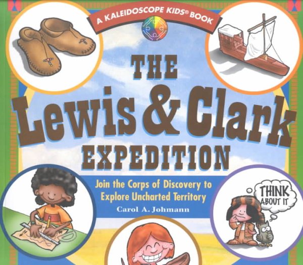 The Lewis & Clark Expedition: Join the Corps of Discovery to Explore Uncharted Territory (Kaleidoscope Kids Book)