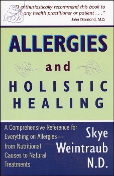 Allergies & Holistic Healing: A Comprehensive Reference for Everything on Allergies - from Nutritional Causes to Natural Treatments cover