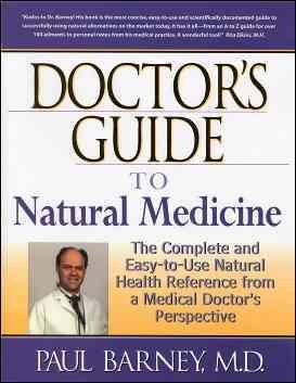 Doctor's Guide to Natural Medicine: The Complete and Easy-to-Use Natural Health Reference from a Medical Doctor's Perspective