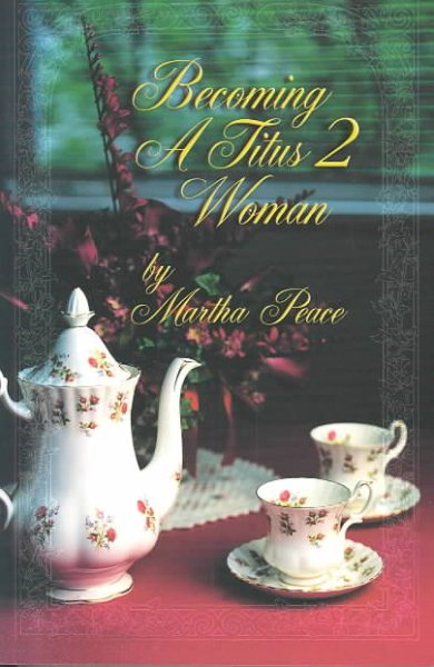 Becoming a Titus 2 Woman; A Bible Study with Martha Peace cover