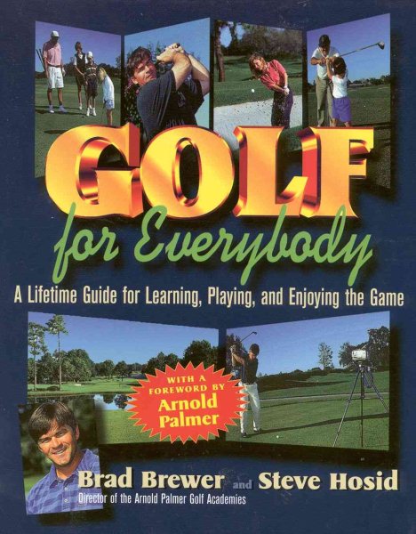 Golf for Everybody: A Lifetime Guide for Learning, Playing and Enjoying Golf