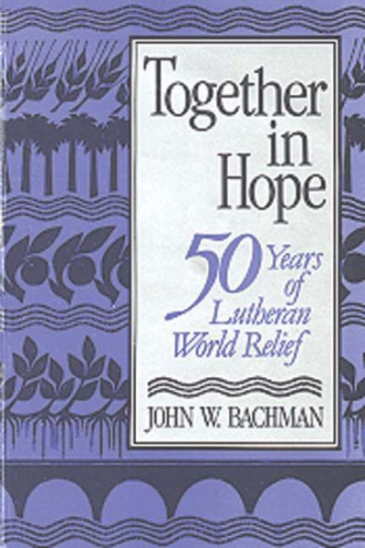 Together in Hope: 50 Years of Lutheran World Relief