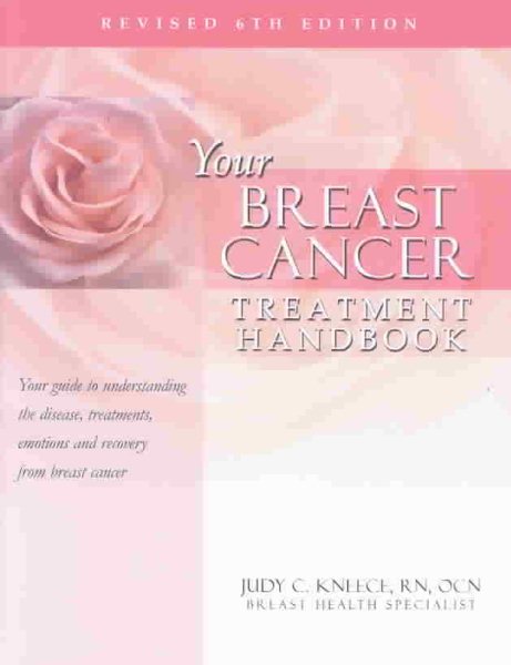 Breast Cancer Treatment Handbook: Understanding the Disease, Treatments, Emotions and Recovery from Breast Cancer