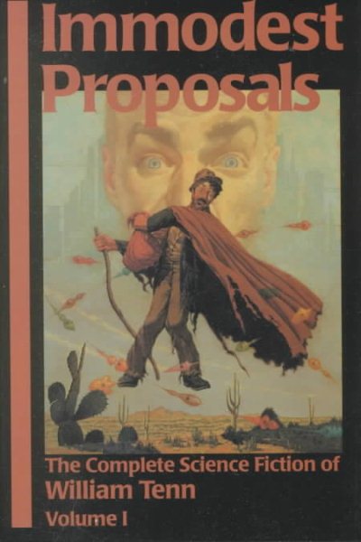 Immodest Proposals: The Complete Science Fiction of William Tenn, Volume 1