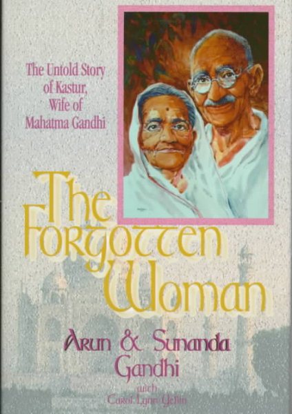 The Forgotten Woman: The Untold Story of Kastur Gandhi, Wife of Mahatma Gandhi cover