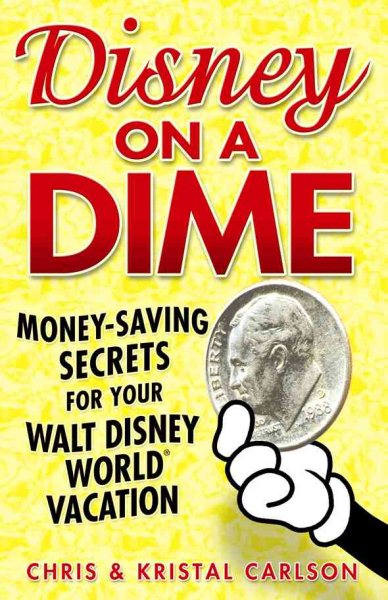 Disney on a Dime: Money-Saving Secrets for Your Walt Disney World Vacation cover