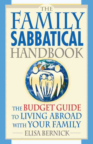 The Family Sabbatical Handbook: The Budget Guide To Living Abroad With Your Family
