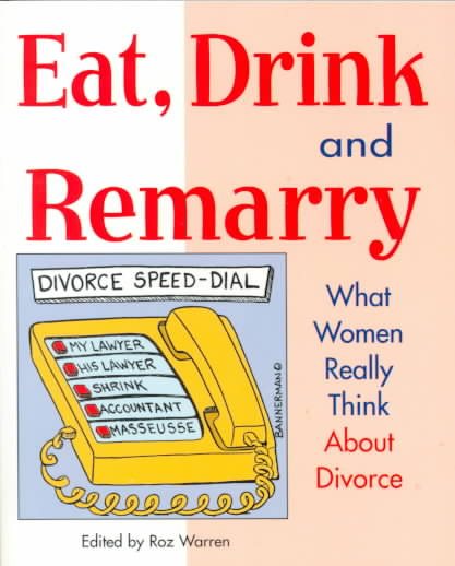 Eat, Drink and Remarry: What Women Really Think About Divorce cover
