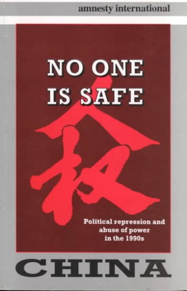 China: No One Is Safe : Political Repression & Abuse of Power in the 1990s