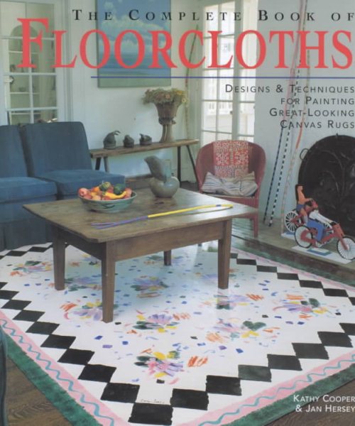 The Complete Book of Floorcloths: Designs & Techniques for Painting Great-Looking Canvas Rugs cover
