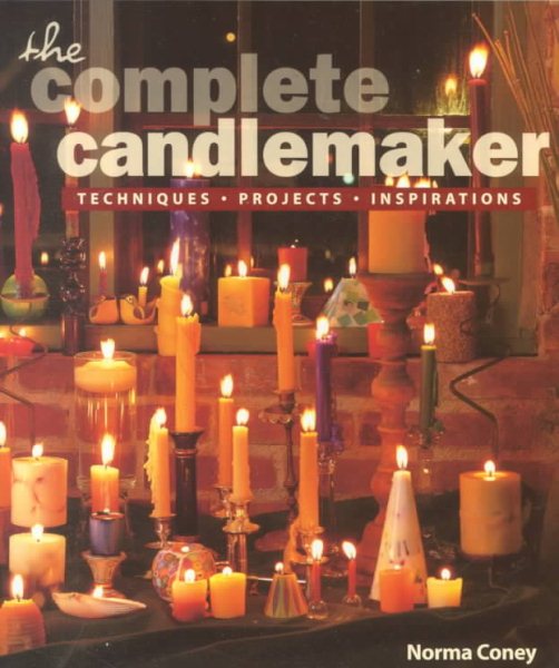 The Complete Candlemaker: Techniques, Projects & Inspiration cover