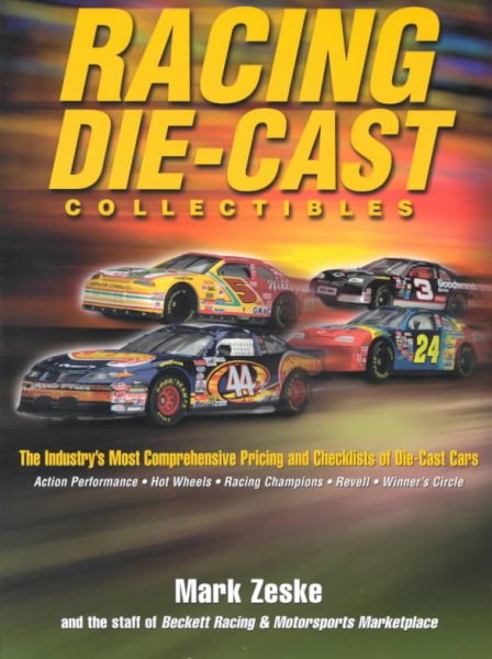 Racing Die-Cast Collectibles : The Industry's Most Comprehensive Pricing and Checklists of Die-Cast Cars and Accessories