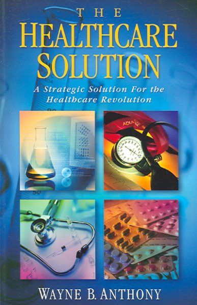 The Healthcare Solution: A Strategic Solution for the Healthcare Revolution: State Healthcare Cooperatives