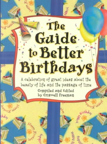 Guide to Better Birthdays, The: A celebration of great ideas about the beauty of life and the passage of time