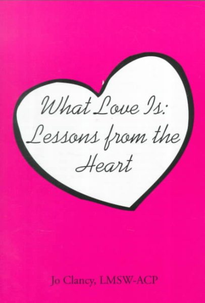 What Love Is: Lessons from the Heart cover
