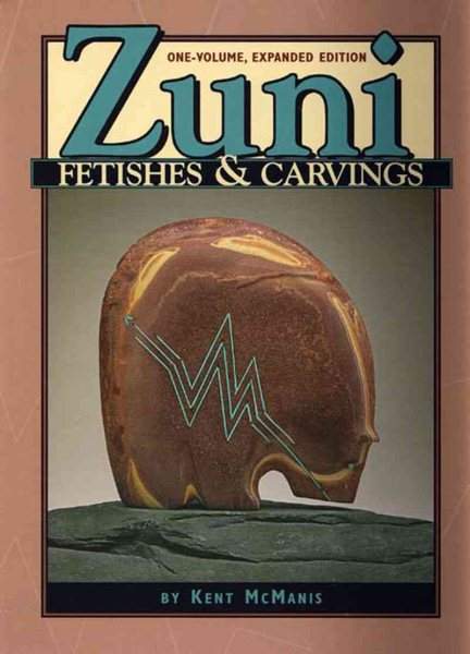 Zuni Fetishes and Carvings: The Compete Guide, One-Volume Expanded Edition