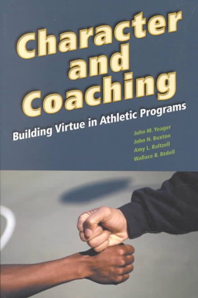 Character and Coaching: Building Virtue in Athletic Programs cover