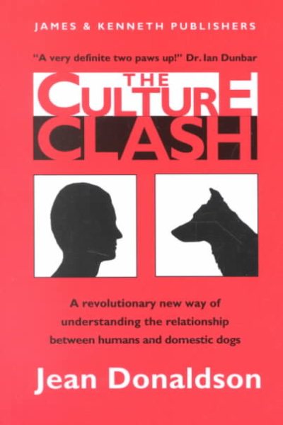 Culture Clash: A New Way Of Understanding The Relationship Between Humans And Domestic Dogs cover
