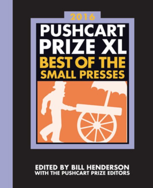 The Pushcart Prize XL: Best of the Small Presses 2016 Edition (The Pushcart Prize Anthologies, 40) cover
