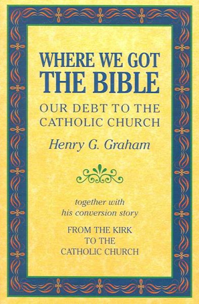 Where We Got The Bible: Our Debt to the Catholic Church cover