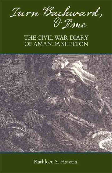 Turn Backward, O Time: The Civil War Diary of Amanda Shelton