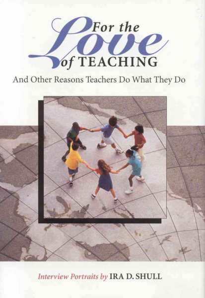 For the Love of Teaching: And Other Reasons Teachers Do What They Do