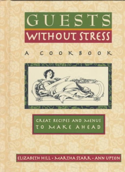 Guests Without Stress: A Cookbook : Great Recipes and Menus to Make Ahead