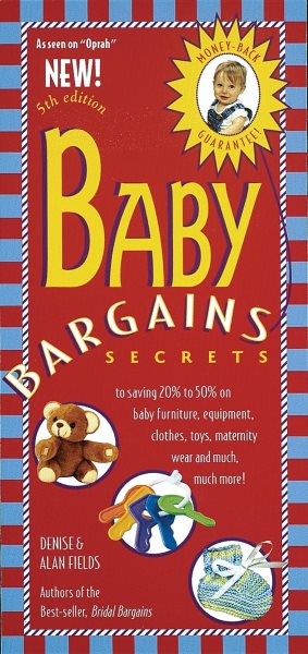 Baby Bargains: Secrets to Saving 20% to 50% on Baby Furniture, Equipment, Clothes, Toys, Maternity Wear and Much, Much More!