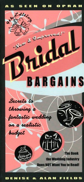 Bridal Bargains, 9th Edition: Secrets to Throwing a Fantastic Wedding on a Realistic Budget (Bridal Bargains: Secrets to Throwing a Fantastic Wedding on a Realistic Budget)