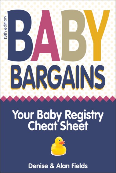 Baby Bargains: Your Baby Registry Cheat Sheet! Honest & independent reviews to help you choose your baby's car seat, stroller, crib, high chair, monitor, carrier, breast pump, bassinet & more! cover