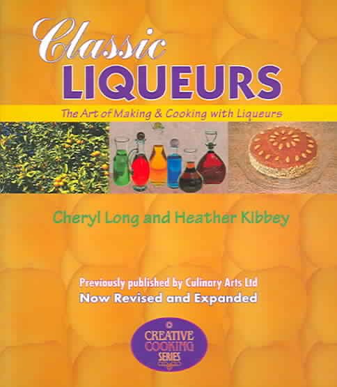 Classic Liqueurs: The Art of Making & Cooking with Liqueurs (Creative Cooking (Sibyl Publications)) cover
