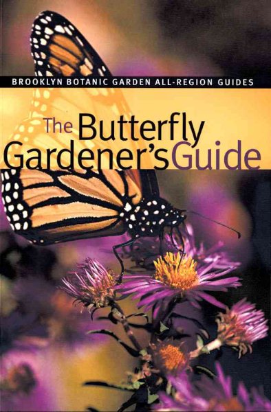 The Butterfly Gardener's Guide (Brooklyn Botanic Garden All-Region Guide)