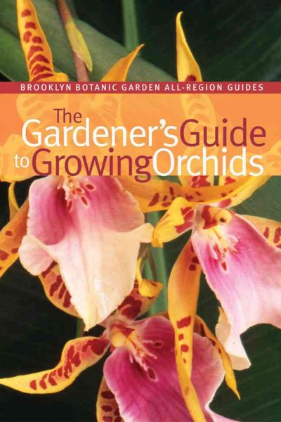 The Gardener's Guide to Growing Orchids (Brooklyn Botanic Garden All-Region Guide)