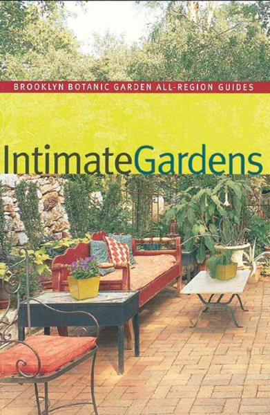 Intimate Gardens (Brooklyn Botanic Garden All-Region Guide)